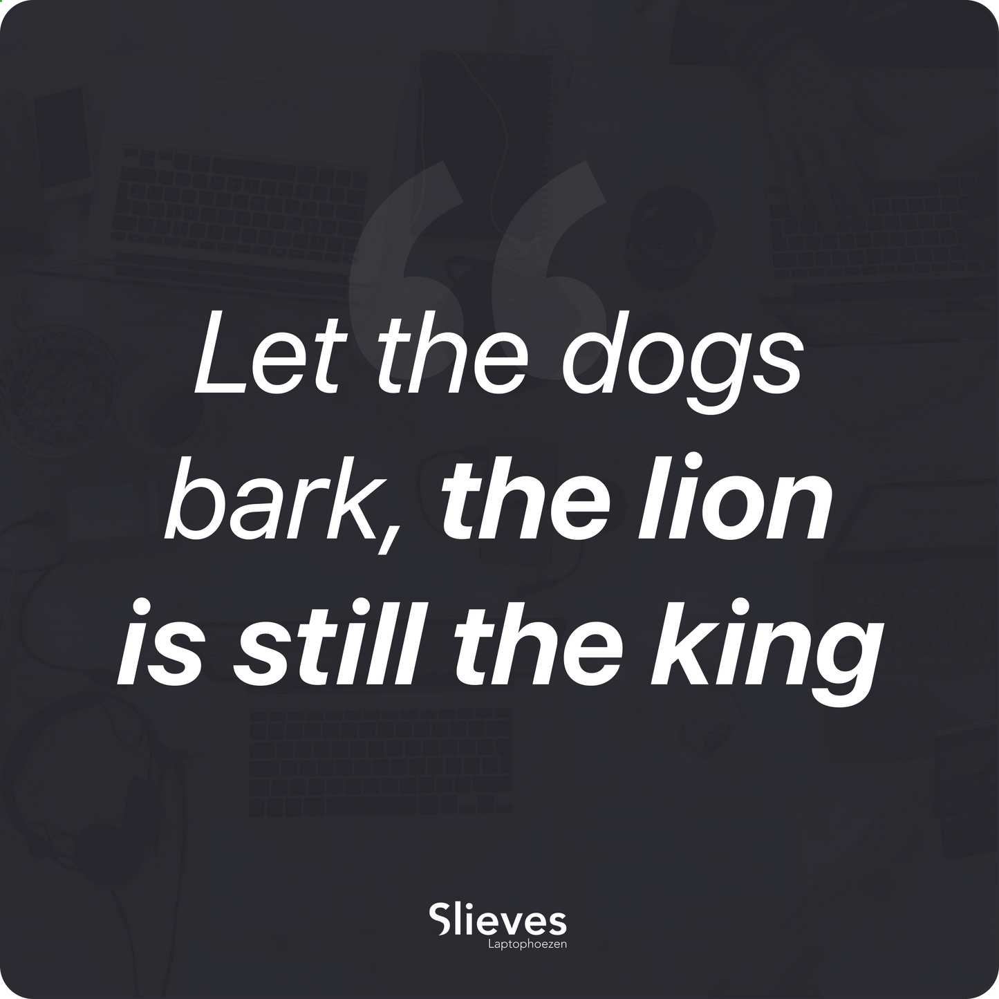 Slieves - Laptophoes Let the dogs bark, The Lion is still the king - 15,6 inch - Laptop Sleeve - Schok Resistent - Neoprene - (Spat) Waterdicht
