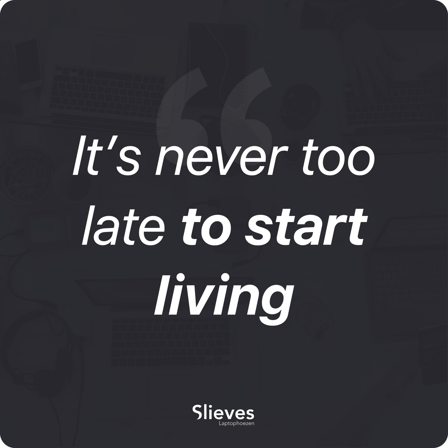 Slieves - Laptophoes It's never too late to start living - 14 inch - Laptop Sleeve - Schok Resistent - Neoprene - (Spat) Waterdicht